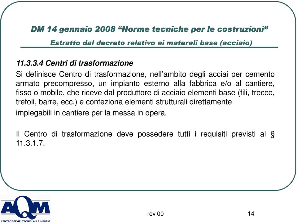 elementi base (fili, trecce, trefoli, barre, ecc.