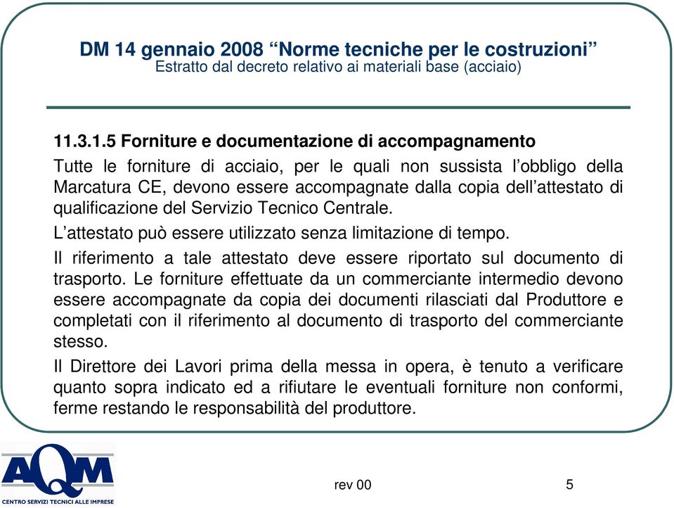 qualificazione del Servizio Tecnico Centrale. L attestato può essere utilizzato senza limitazione di tempo. Il riferimento a tale attestato deve essere riportato sul documento di trasporto.