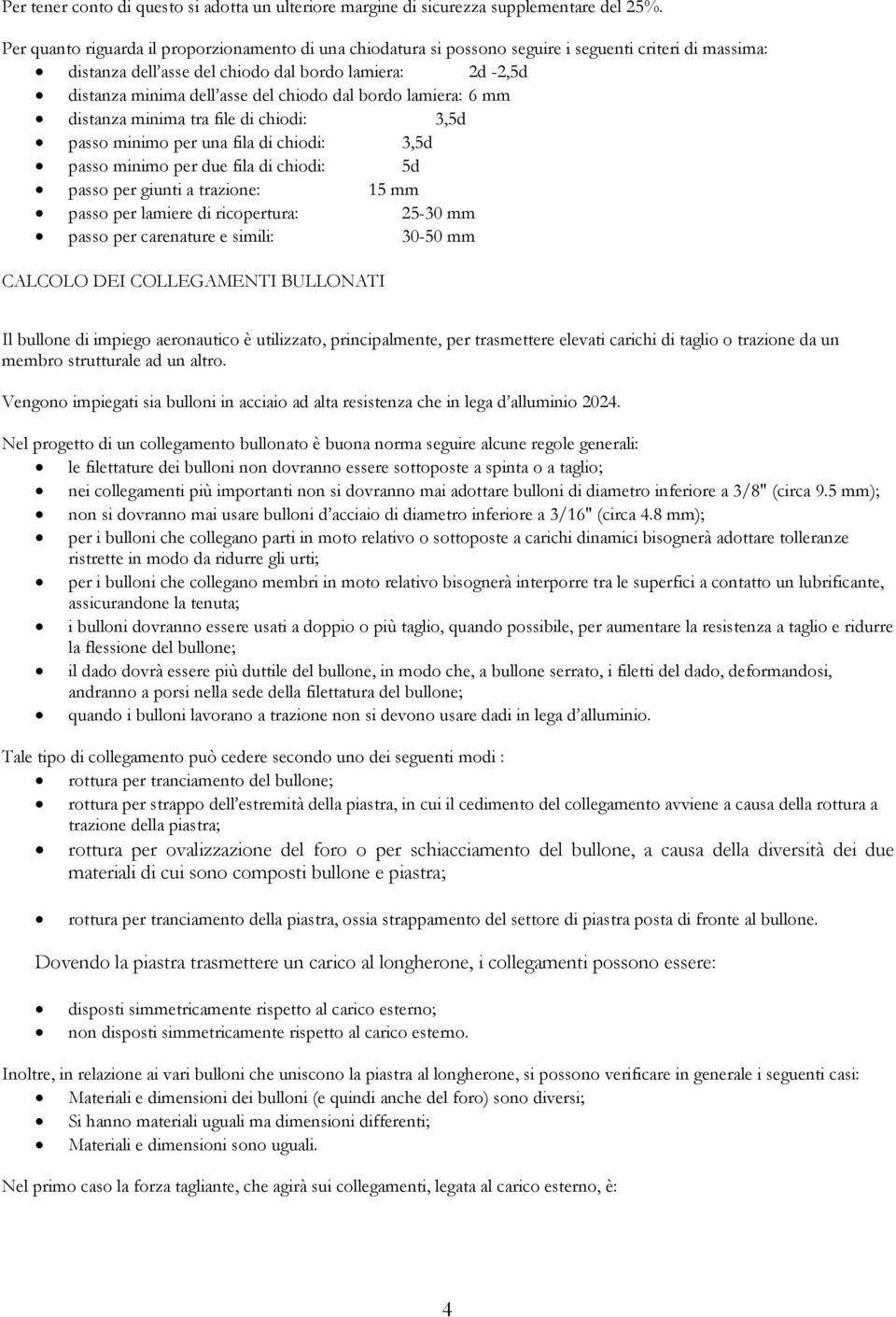 dstanza mnma tra fle d chod: 3,5d passo mnmo per una fla d chod: 3,5d passo mnmo per due fla d chod: 5d passo per gunt a trazone: 15 mm passo per lamere d rcopertura: 5-30 mm passo per carenature e