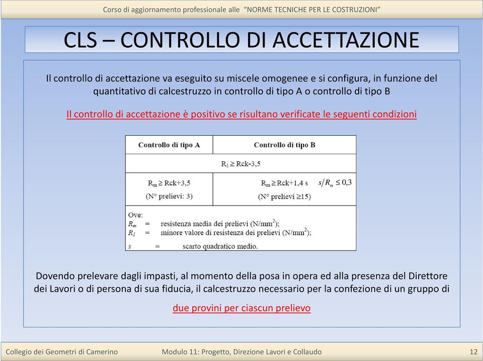 verificate le seguenti condizioni s R m 0,3 Dovendo prelevare dagli impasti, al momento della posa in opera ed alla presenza del