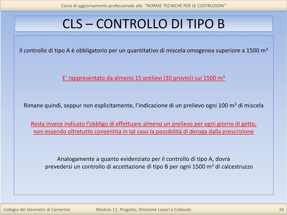 obbligo di effettuare almeno un prelievo per ogni giorno di getto, non essendo oltretutto consentita in tal caso la possibilità di deroga dalla