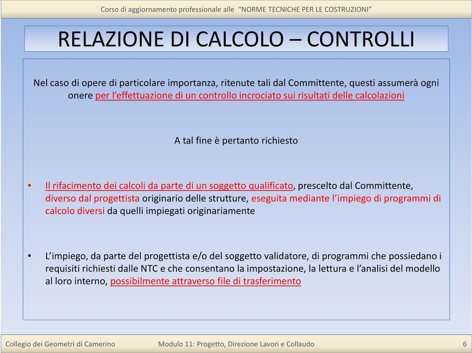 delle strutture, eseguita mediante l impiego di programmi di calcolo diversi da quelli impiegati originariamente L impiego, da parte del progettista e/o del soggetto validatore, di