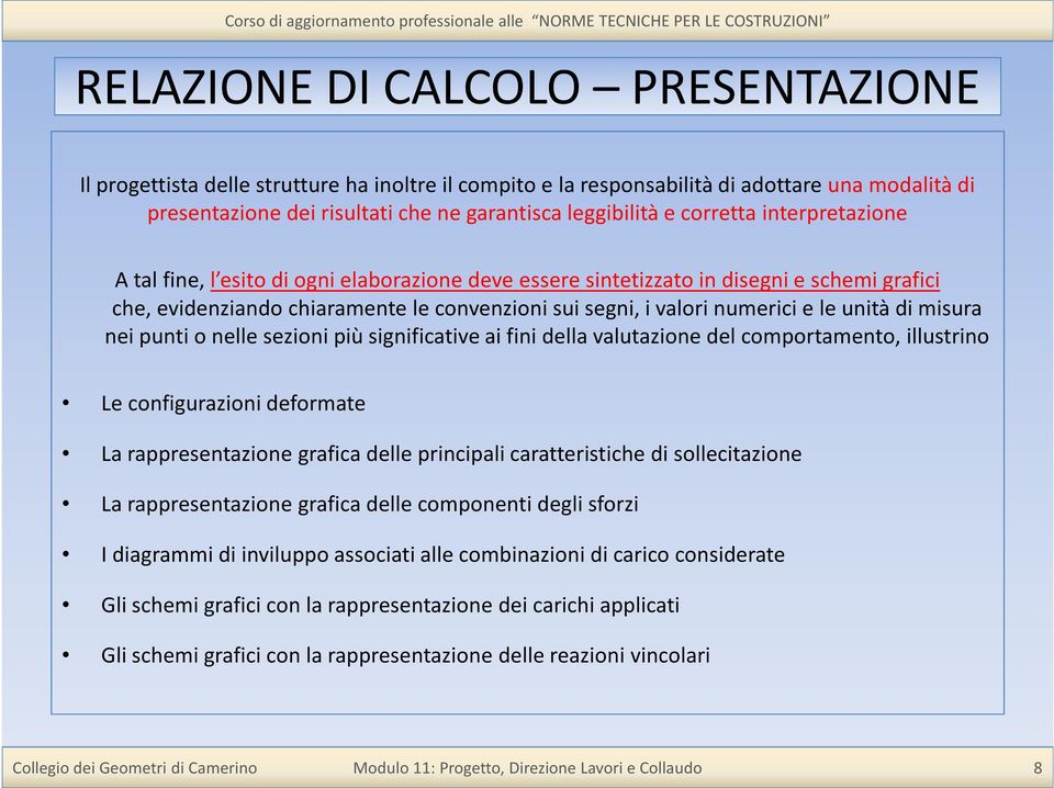 unità di misura nei punti o nelle sezioni più significative ai fini della valutazione del comportamento, illustrino Le configurazioni deformate La rappresentazione grafica delle principali