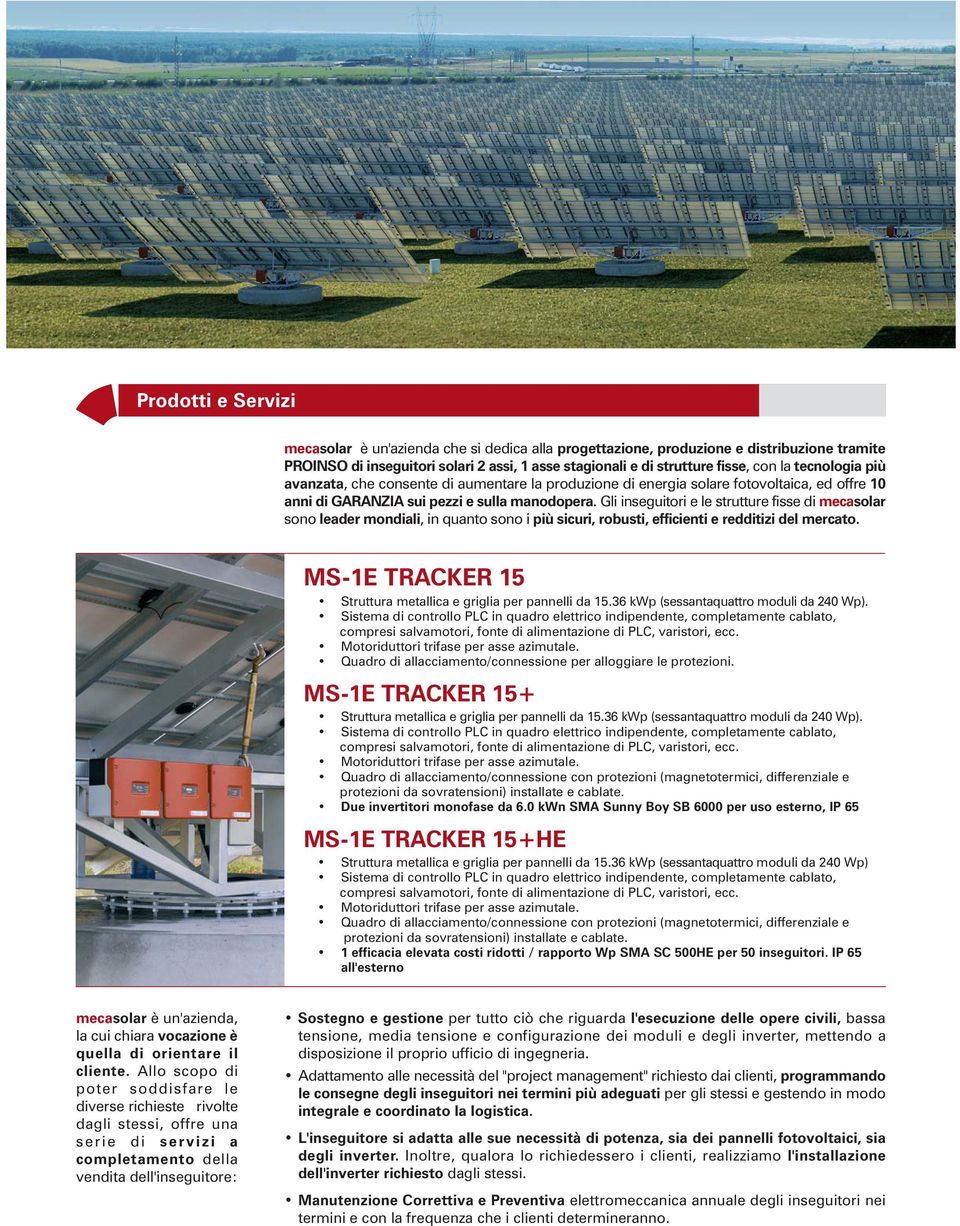 Gli inseguitori e le strutture fisse di mecasolar sono leader mondiali, in quanto sono i più sicuri, robusti, efficienti e redditizi del mercato.