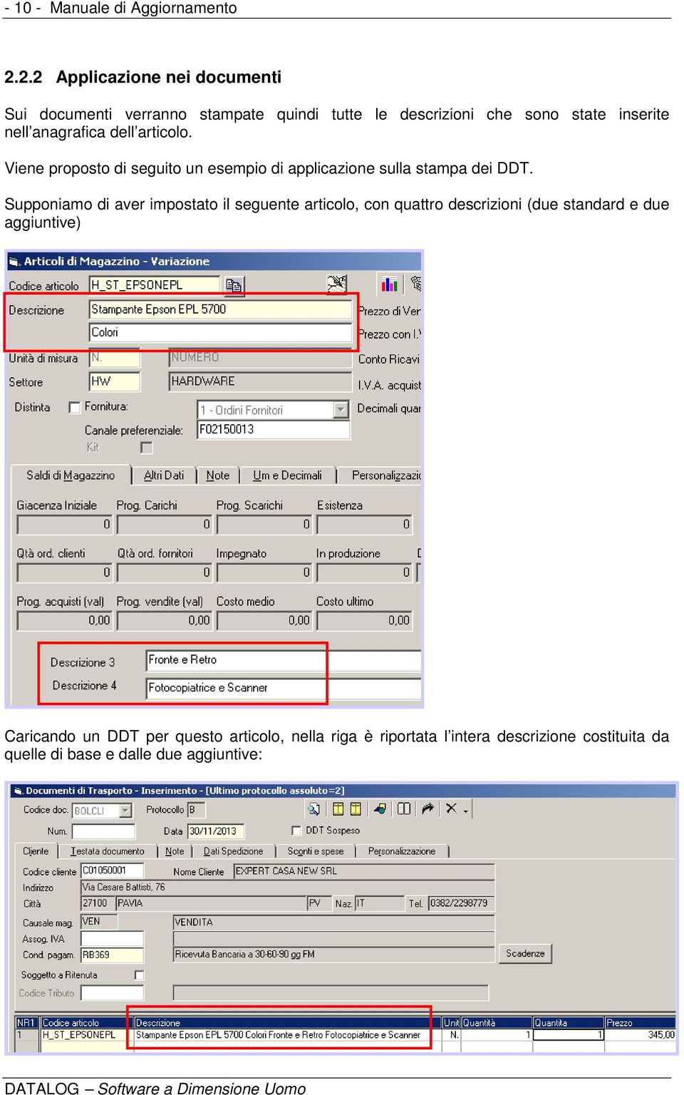 anagrafica dell articolo. Viene proposto di seguito un esempio di applicazione sulla stampa dei DDT.