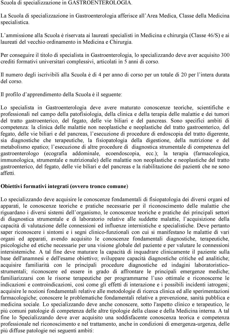 Per conseguire il titolo di specialista in Gastroenterologia, lo specializzando deve aver acquisito 300 crediti formativi universitari complessivi, articolati in 5 anni di corso.