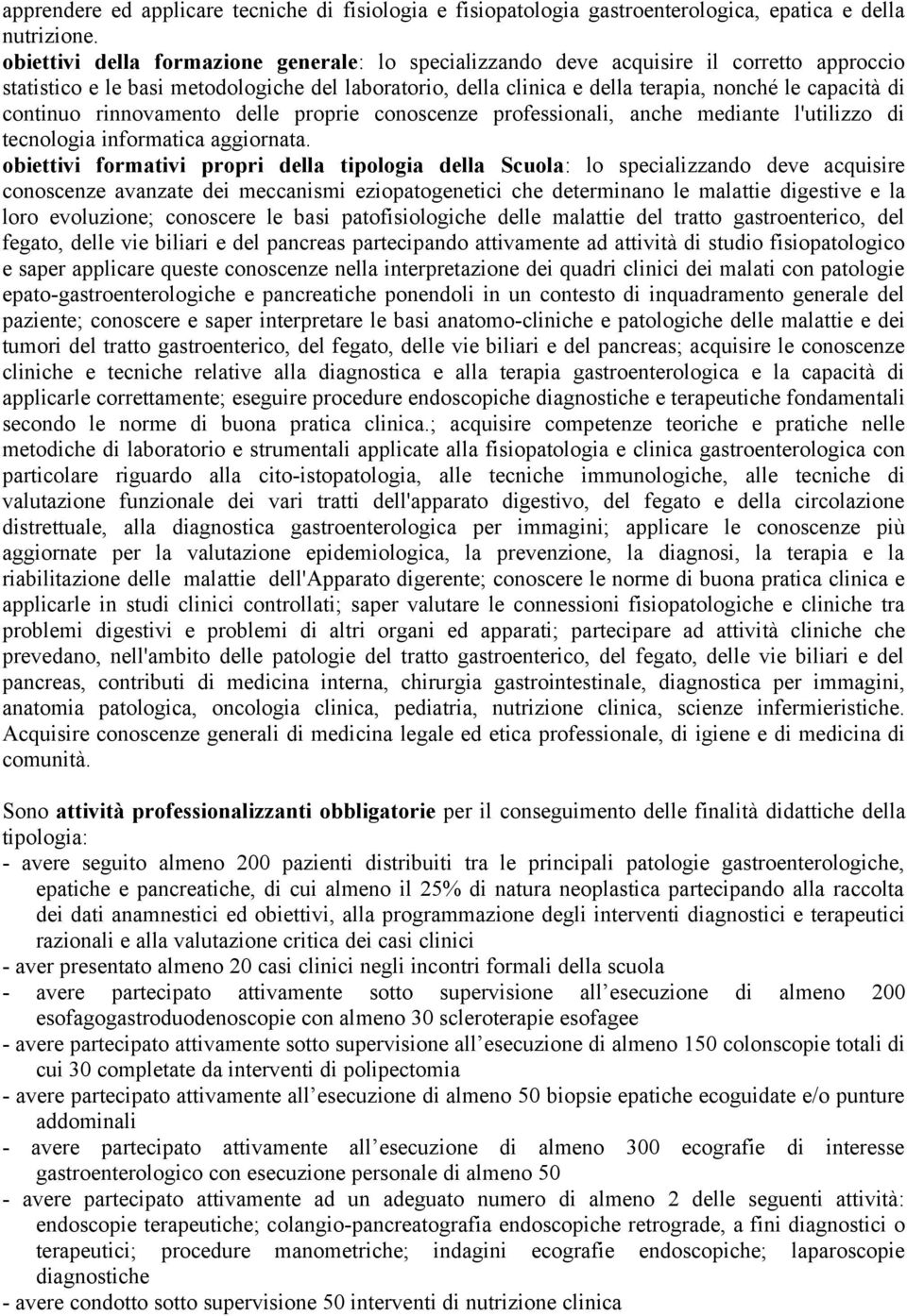 continuo rinnovamento delle proprie conoscenze professionali, anche mediante l'utilizzo di tecnologia informatica aggiornata.