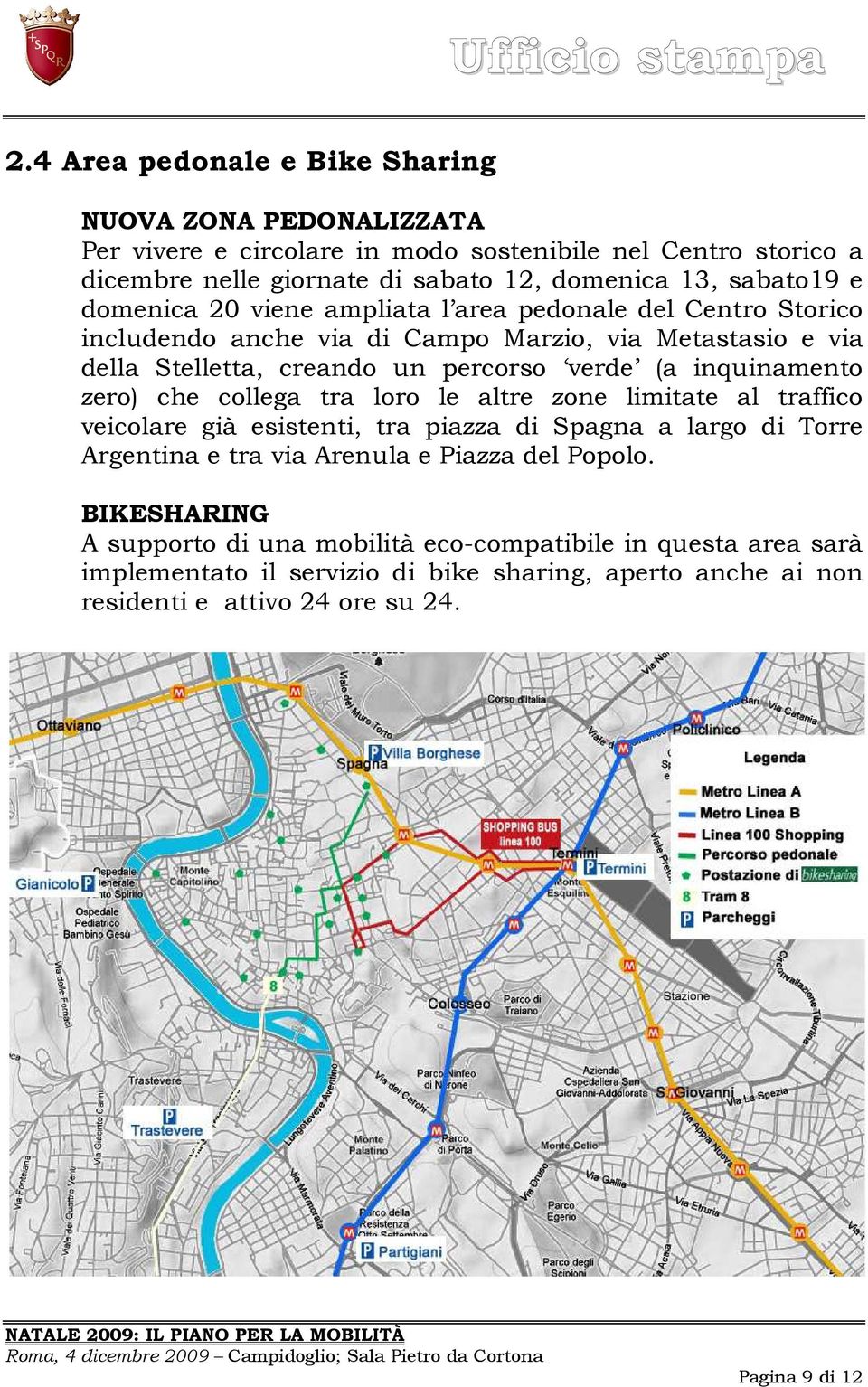 inquinamento zero) che collega tra loro le altre zone limitate al traffico veicolare già esistenti, tra piazza di Spagna a largo di Torre Argentina e tra via Arenula e Piazza del