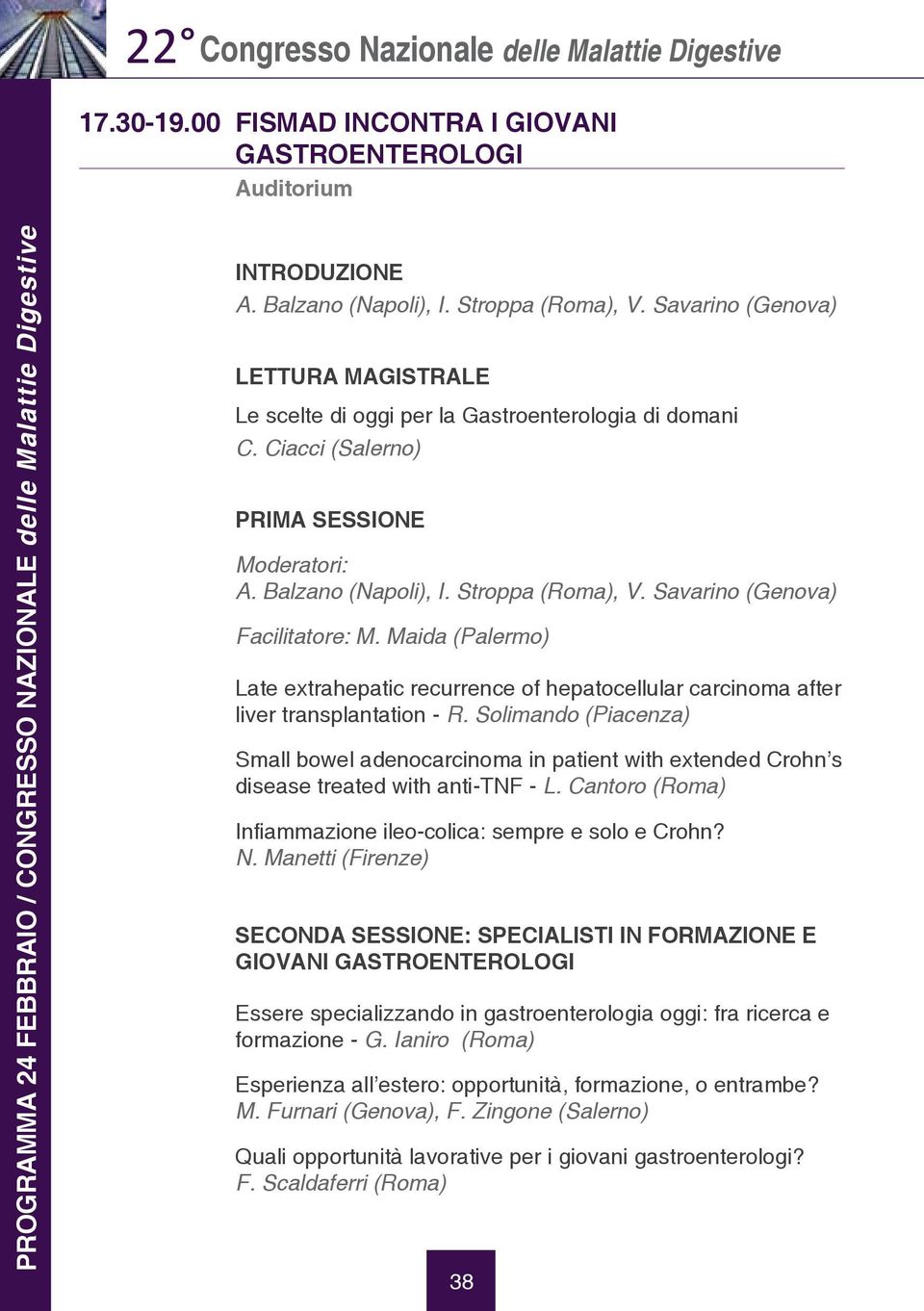 Stroppa (Roma), V. Savarino (Genova) Facilitatore: M. Maida (Palermo) Late extrahepatic recurrence of hepatocellular carcinoma after liver transplantation - R.