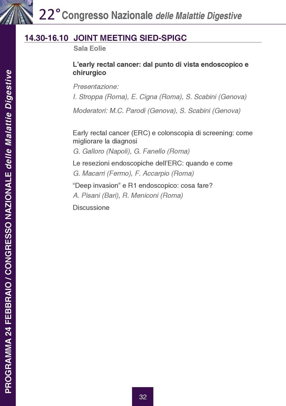 chirurgico Presentazione: I. Stroppa (Roma), E. Cigna (Roma), S. Scabini (Genova) Moderatori: M.C. Parodi (Genova), S.