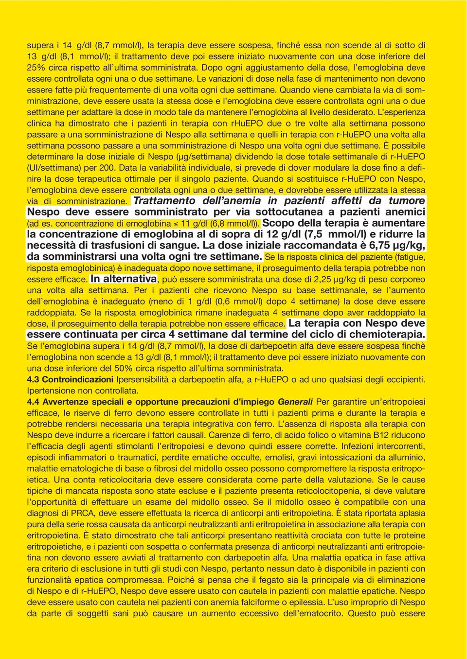 Le variazioni di dose nella fase di mantenimento non devono essere fatte più frequentemente di una volta ogni due settimane.