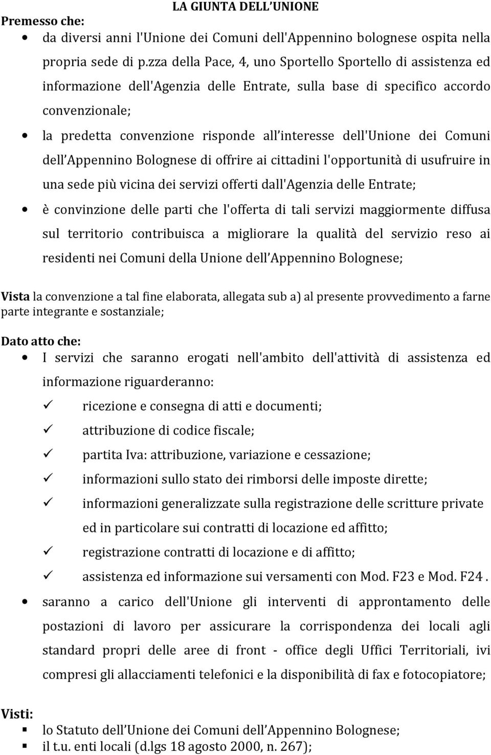 dell'unione dei Comuni dell Appennino Bolognese di offrire ai cittadini l'opportunità di usufruire in una sede più vicina dei servizi offerti dall'agenzia delle Entrate; è convinzione delle parti che