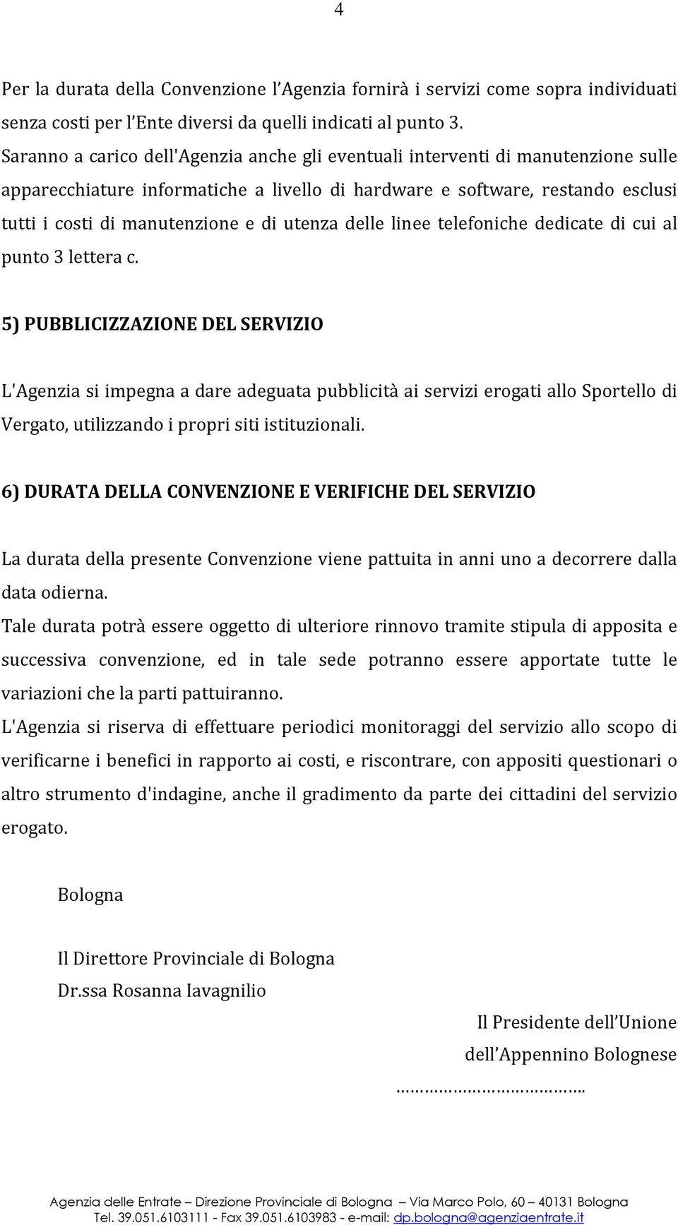 utenza delle linee telefoniche dedicate di cui al punto 3 lettera c.