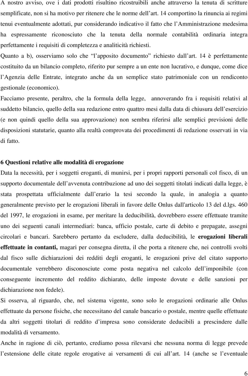 contabilità ordinaria integra perfettamente i requisiti di completezza e analiticità richiesti. Quanto a b), osserviamo solo che l apposito documento richiesto dall art.