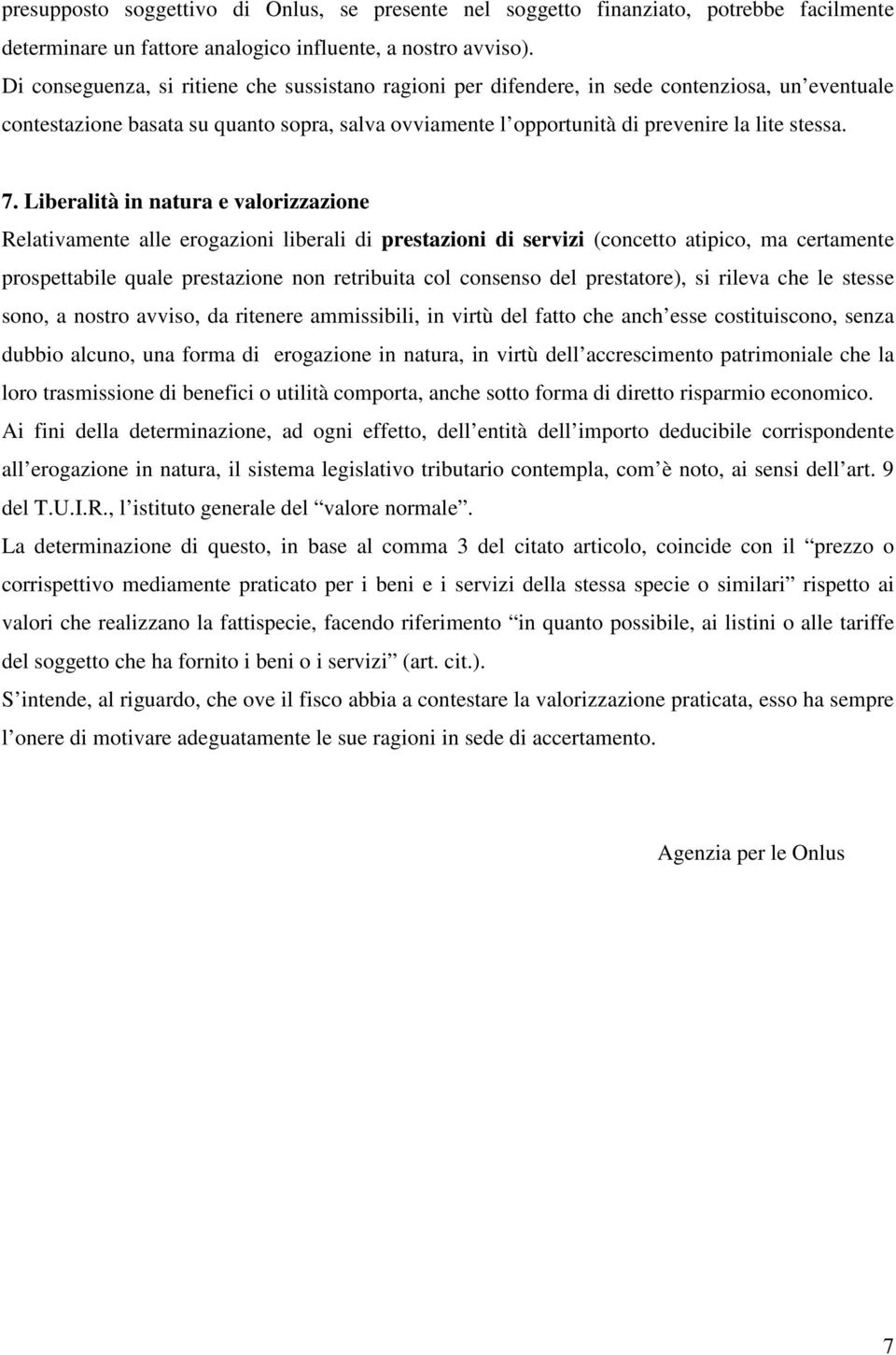 Liberalità in natura e valorizzazione Relativamente alle erogazioni liberali di prestazioni di servizi (concetto atipico, ma certamente prospettabile quale prestazione non retribuita col consenso del