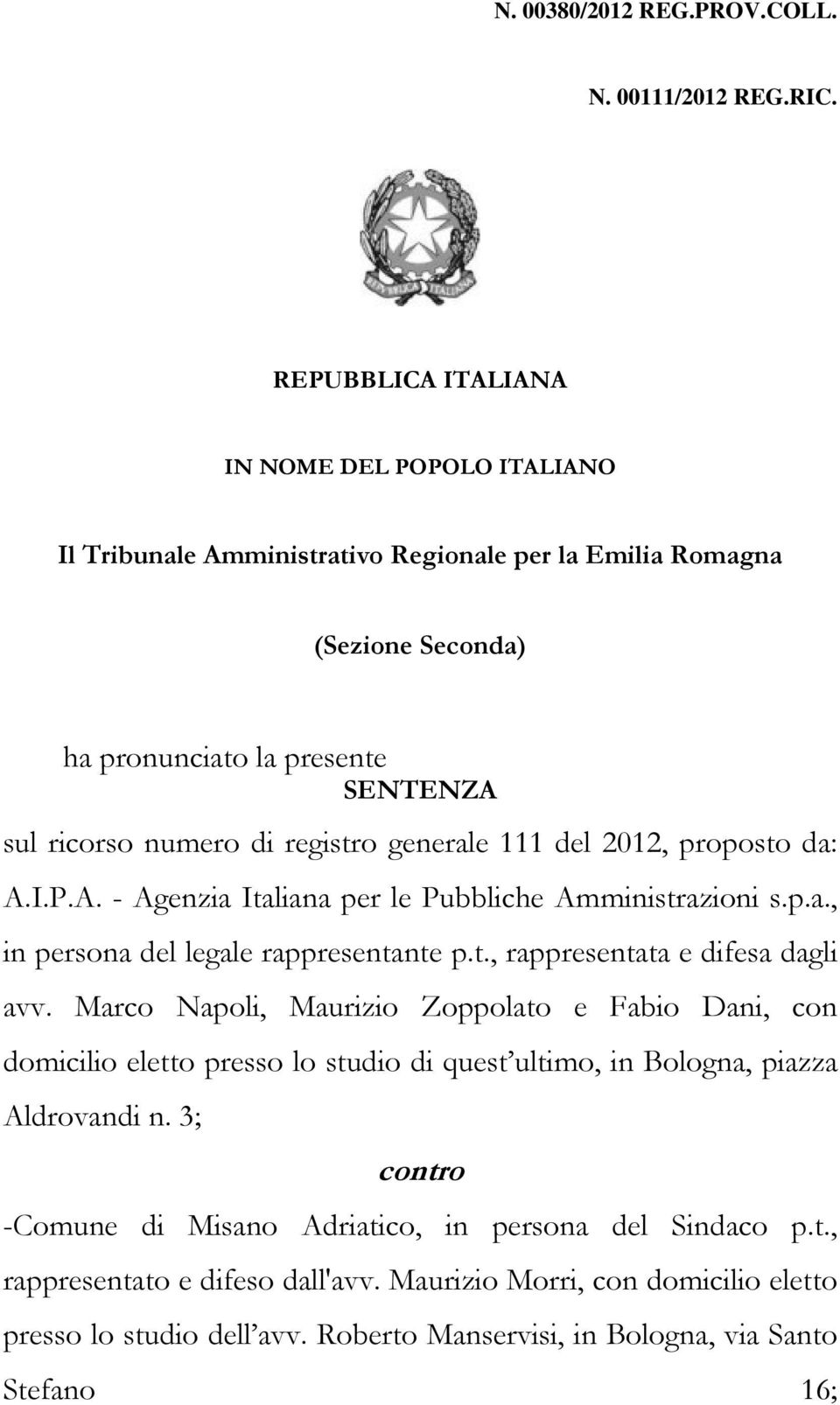 generale 111 del 2012, proposto da: A.I.P.A. - Agenzia Italiana per le Pubbliche Amministrazioni s.p.a., in persona del legale rappresentante p.t., rappresentata e difesa dagli avv.