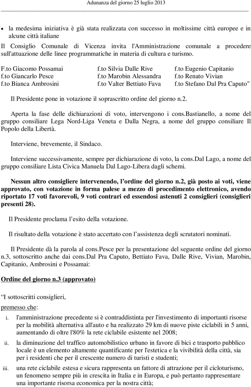 to Giancarlo Pesce f.to Marobin Alessandra f.to Renato Vivian f.to Bianca Ambrosini f.to Valter Bettiato Fava f.