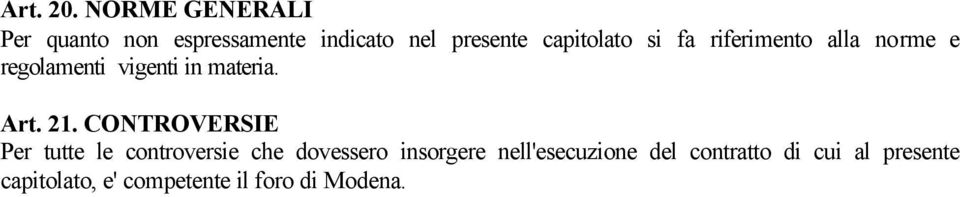 si fa riferimento alla norme e regolamenti vigenti in materia. Art. 21.