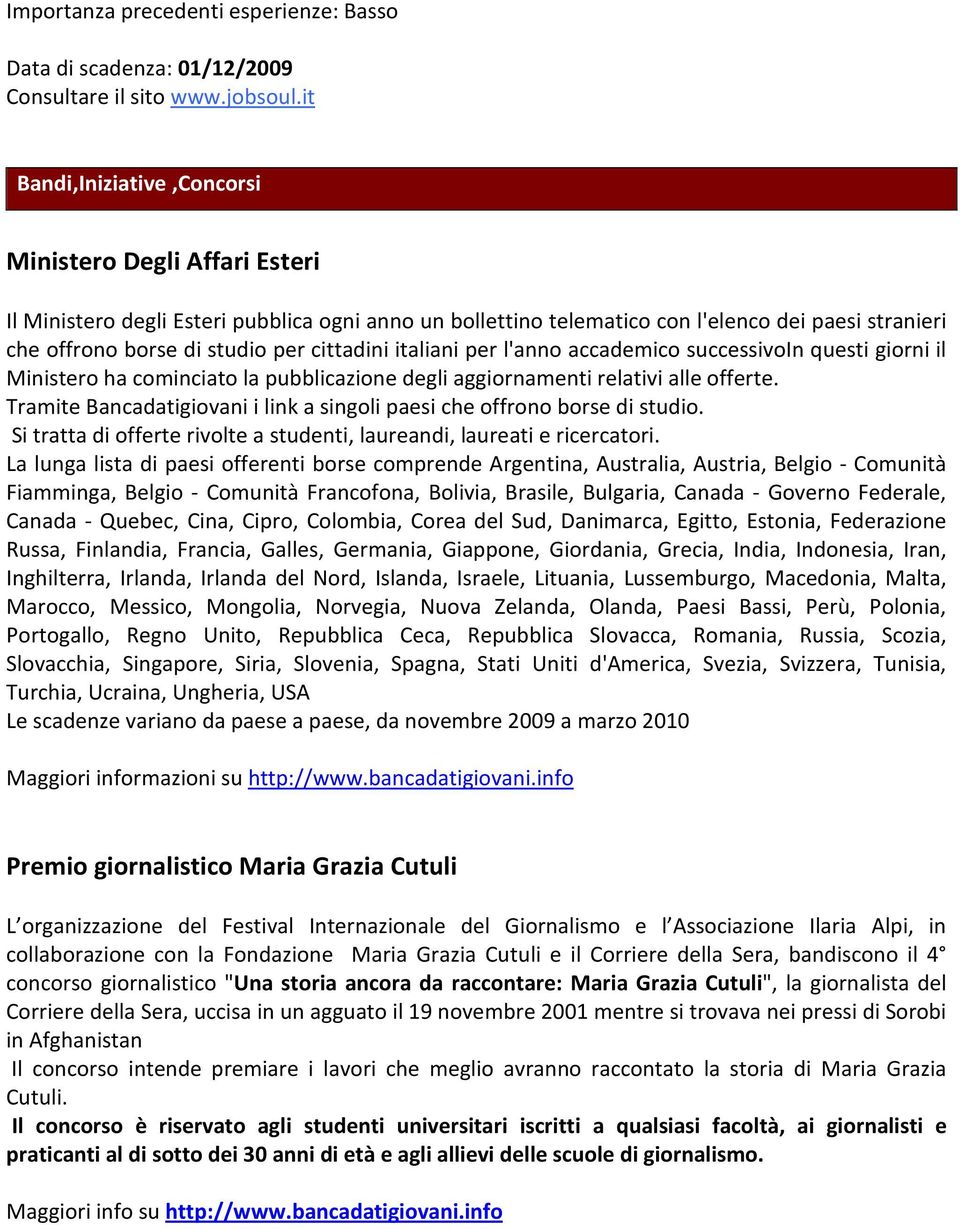 cittadini italiani per l'anno accademico successivoin questi giorni il Ministero ha cominciato la pubblicazione degli aggiornamenti relativi alle offerte.