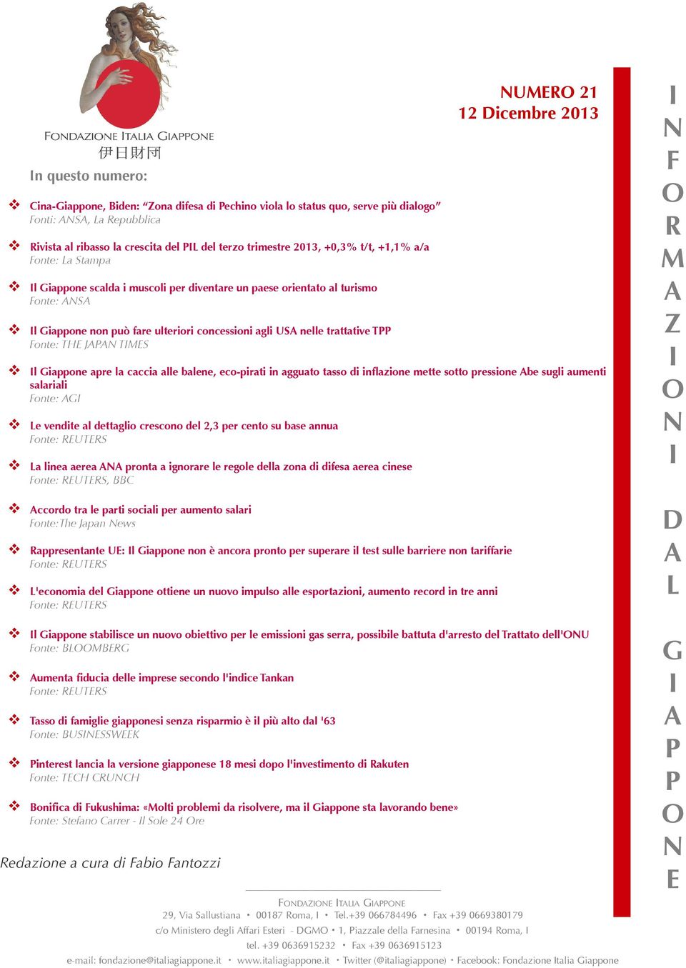 THE JAPAN TMES NUMERO 21 12 Dicembre 2013 l Giappone apre la caccia alle balene, eco-pirati in agguato tasso di infazione mette sotto pressione Abe sugli aumenti salariali Fonte: AG Le vendite al