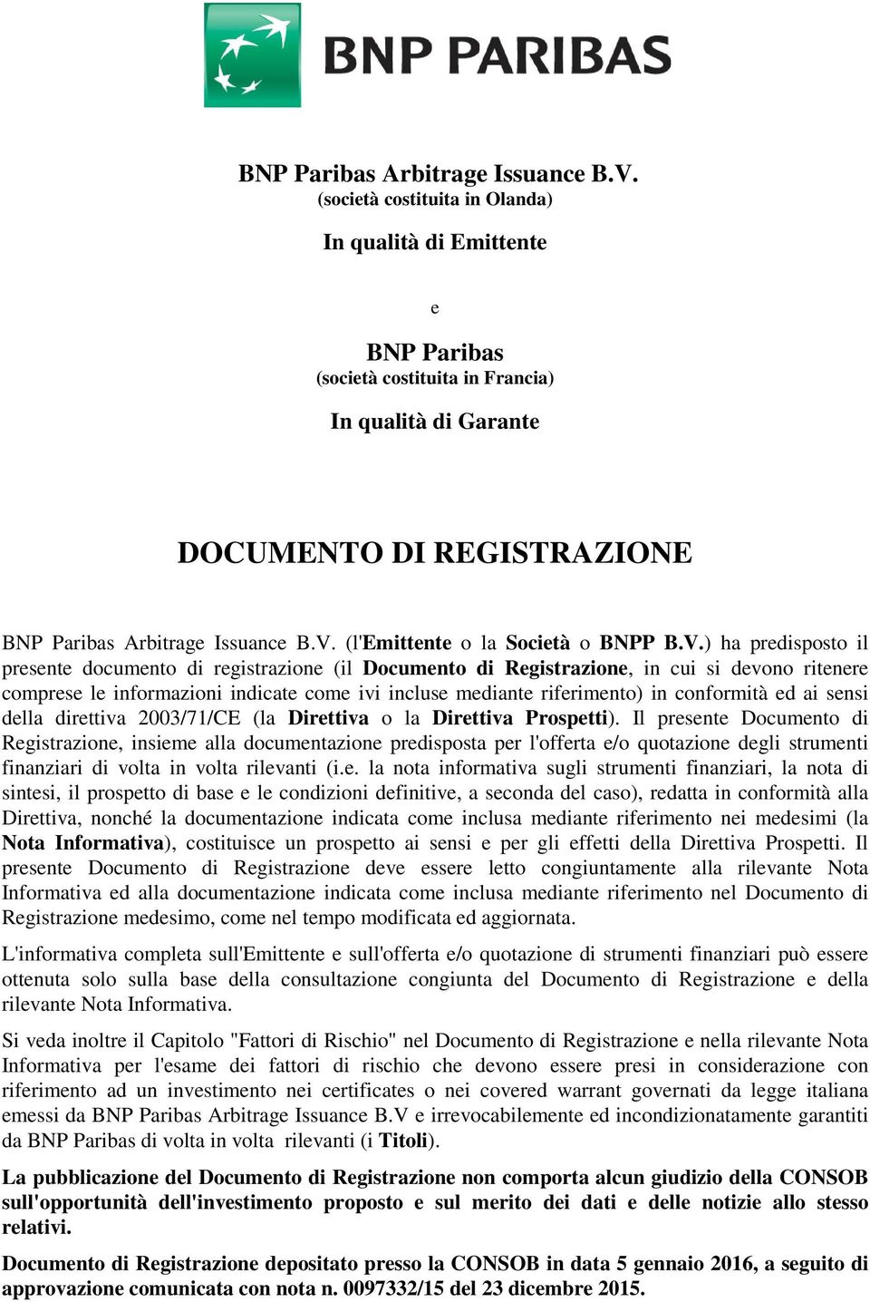 ) ha predisposto il presente documento di registrazione (il Documento di Registrazione, in cui si devono ritenere comprese le informazioni indicate come ivi incluse mediante riferimento) in