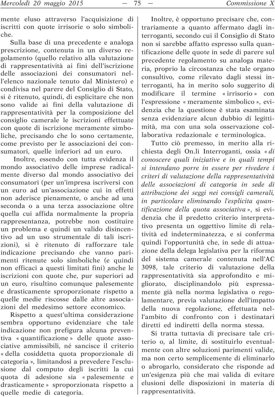 consumatori nell elenco nazionale tenuto dal Ministero) e condivisa nel parere del Consiglio di Stato, si è ritenuto, quindi, di esplicitare che non sono valide ai fini della valutazione di