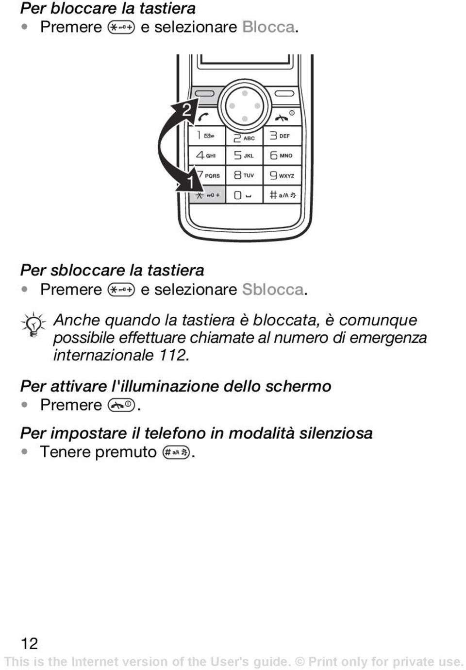 Anche quando la tastiera è bloccata, è comunque possibile effettuare chiamate al numero