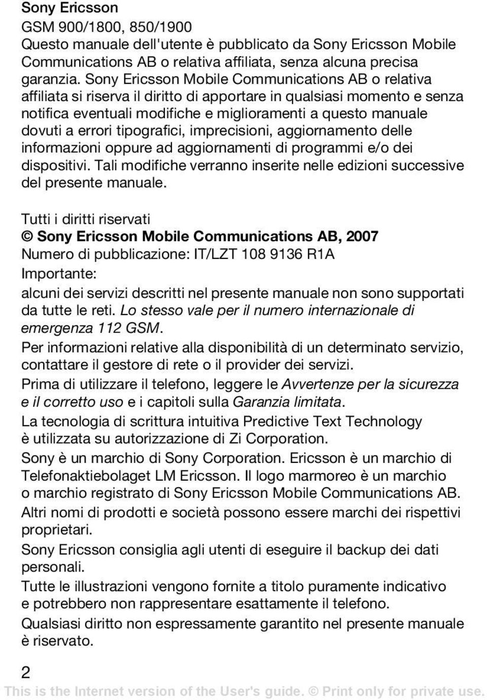 errori tipografici, imprecisioni, aggiornamento delle informazioni oppure ad aggiornamenti di programmi e/o dei dispositivi.