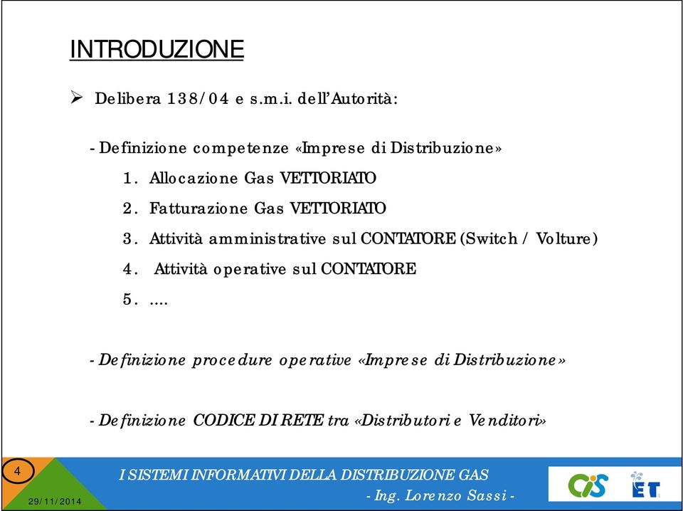 Attività amministrative sul CONTATORE (Switch / Volture) 4. Attività operative sul CONTATORE 5.