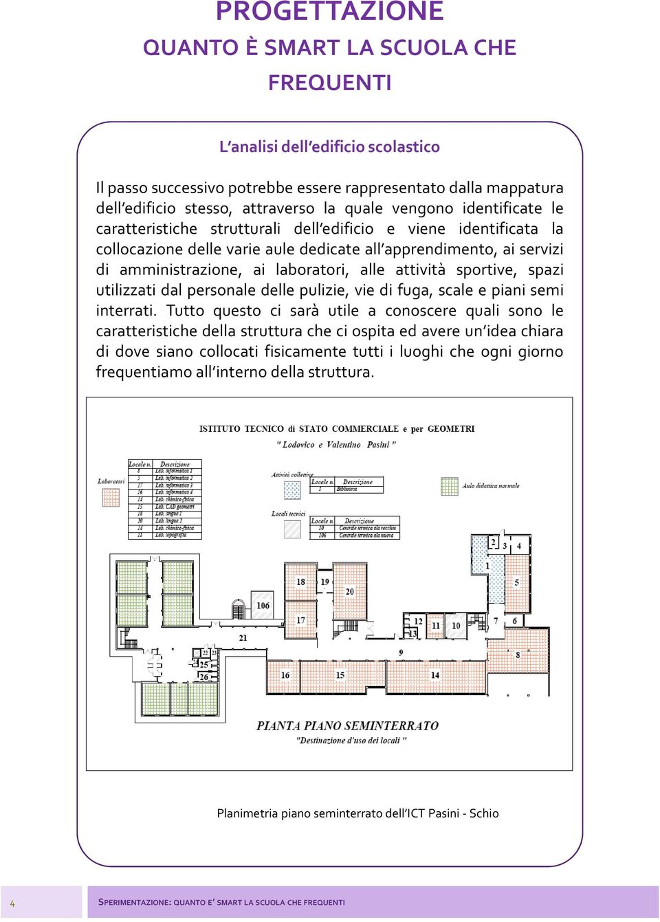 personale delle pulizie, vie di fuga, scale e piani semi interrati.