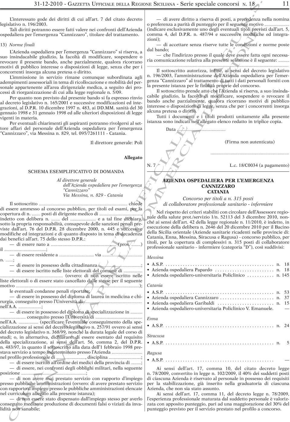 13) Norme finali L Azienda ospedaliera per l emergenza Cannizzaro si riserva, a suo insindacabile giudizio, la facoltà di modificare, sospendere o revocare il presente bando, anche parzialmente,