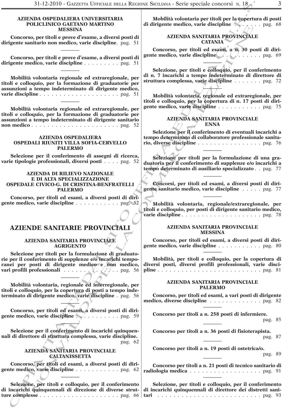 51 Concorso, per titoli e prove d esame, a diversi posti di dirigente medico, varie discipline......... pag.