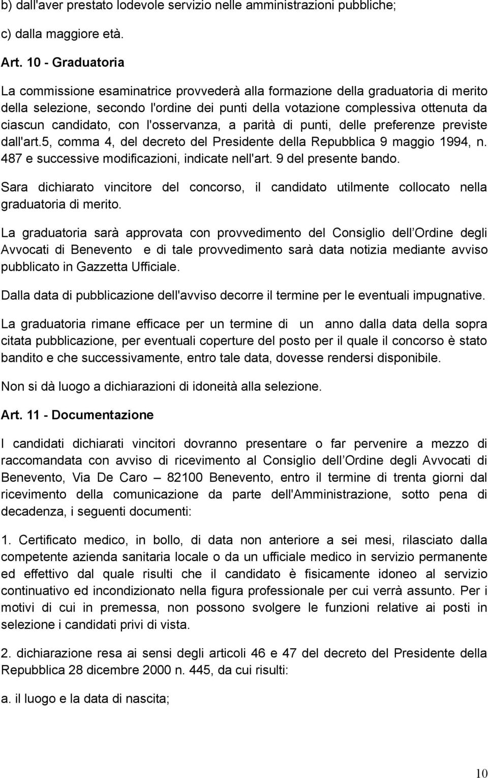 candidato, con l'osservanza, a parità di punti, delle preferenze previste dall'art.5, comma 4, del decreto del Presidente della Repubblica 9 maggio 1994, n.