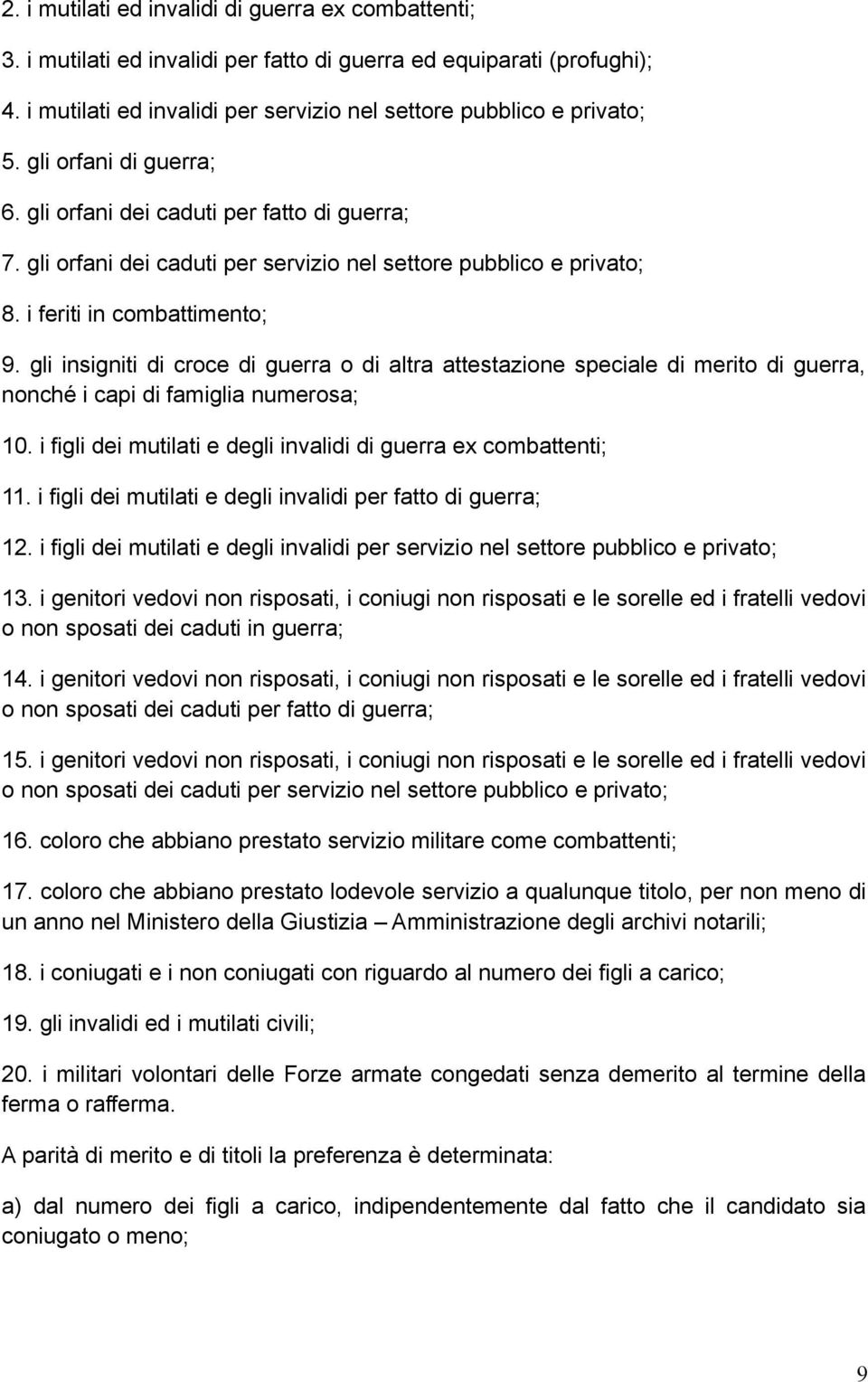 gli insigniti di croce di guerra o di altra attestazione speciale di merito di guerra, nonché i capi di famiglia numerosa; 10. i figli dei mutilati e degli invalidi di guerra ex combattenti; 11.