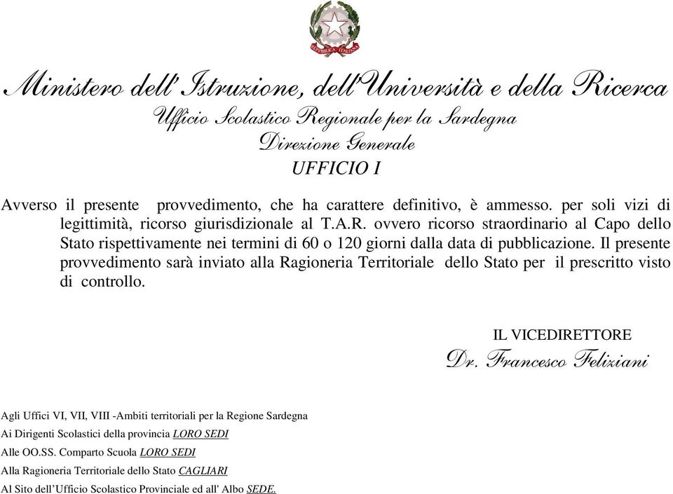 Il presente provvedimento sarà inviato alla Ragioneria Territoriale dello Stato per il prescritto visto di controllo. IL VICEDIRETTORE Dr.