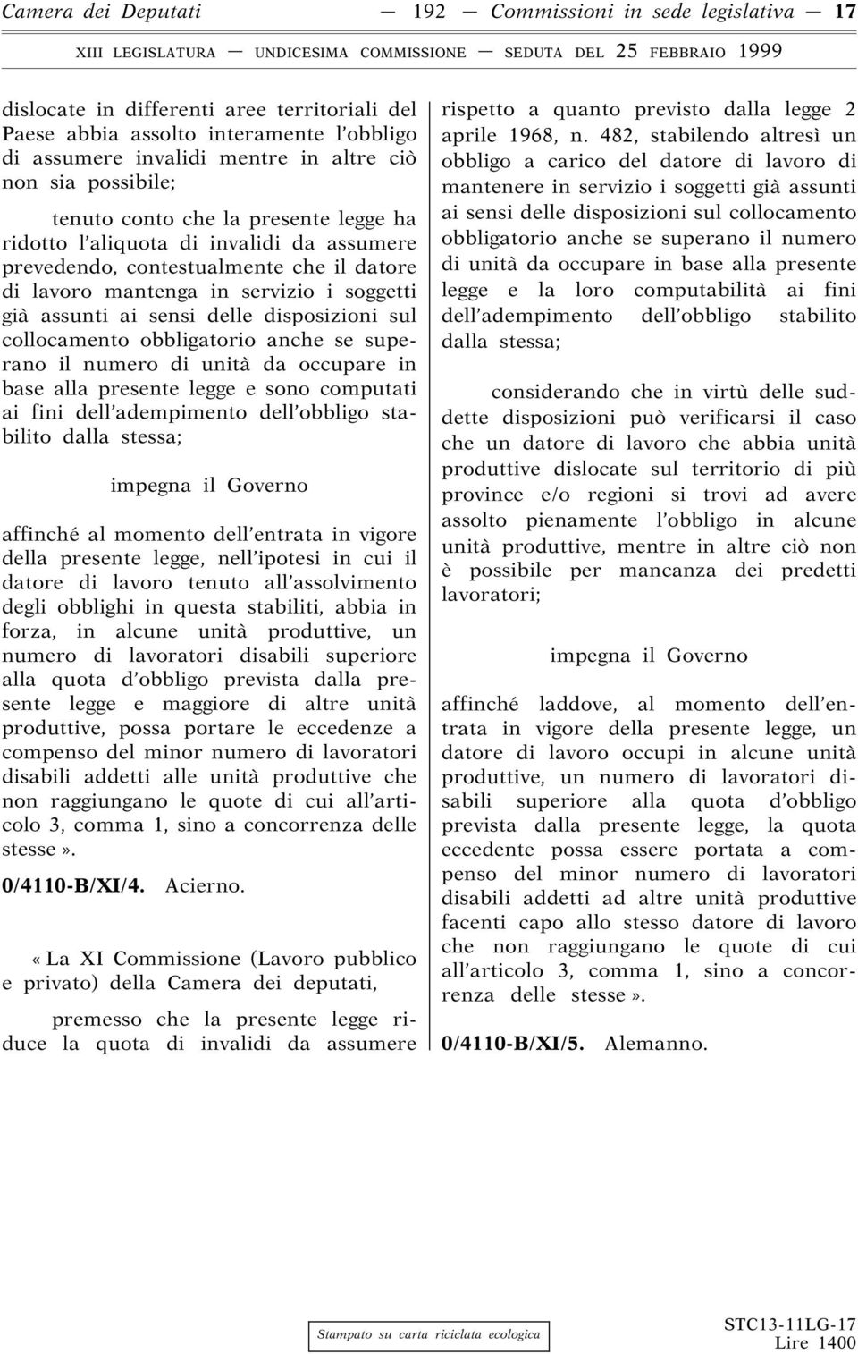 delle disposizioni sul collocamento obbligatorio anche se superano il numero di unità da occupare in base alla presente legge e sono computati ai fini dell adempimento dell obbligo stabilito dalla