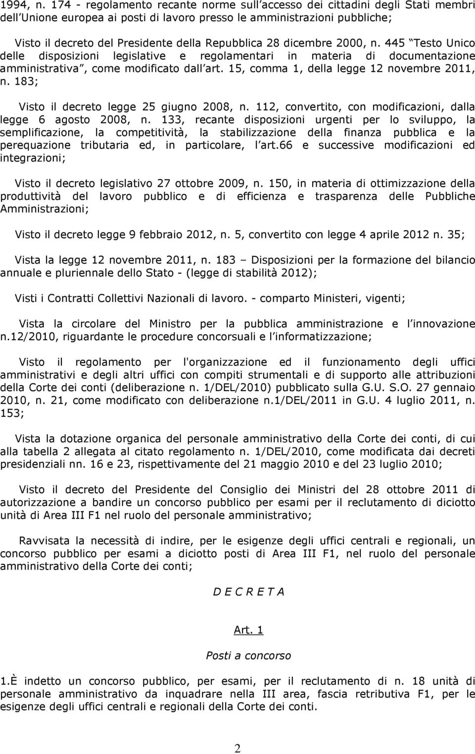 Repubblica 28 dicembre 2000, n. 445 Testo Unico delle disposizioni legislative e regolamentari in materia di documentazione amministrativa, come modificato dall art.