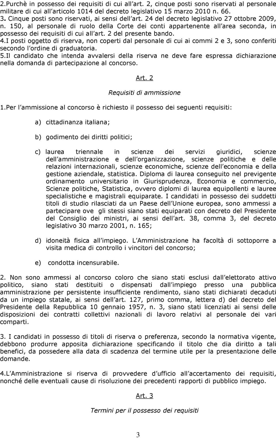 150, al personale di ruolo della Corte dei conti appartenente all area seconda, in possesso dei requisiti di cui all art. 2 del presente bando. 4.