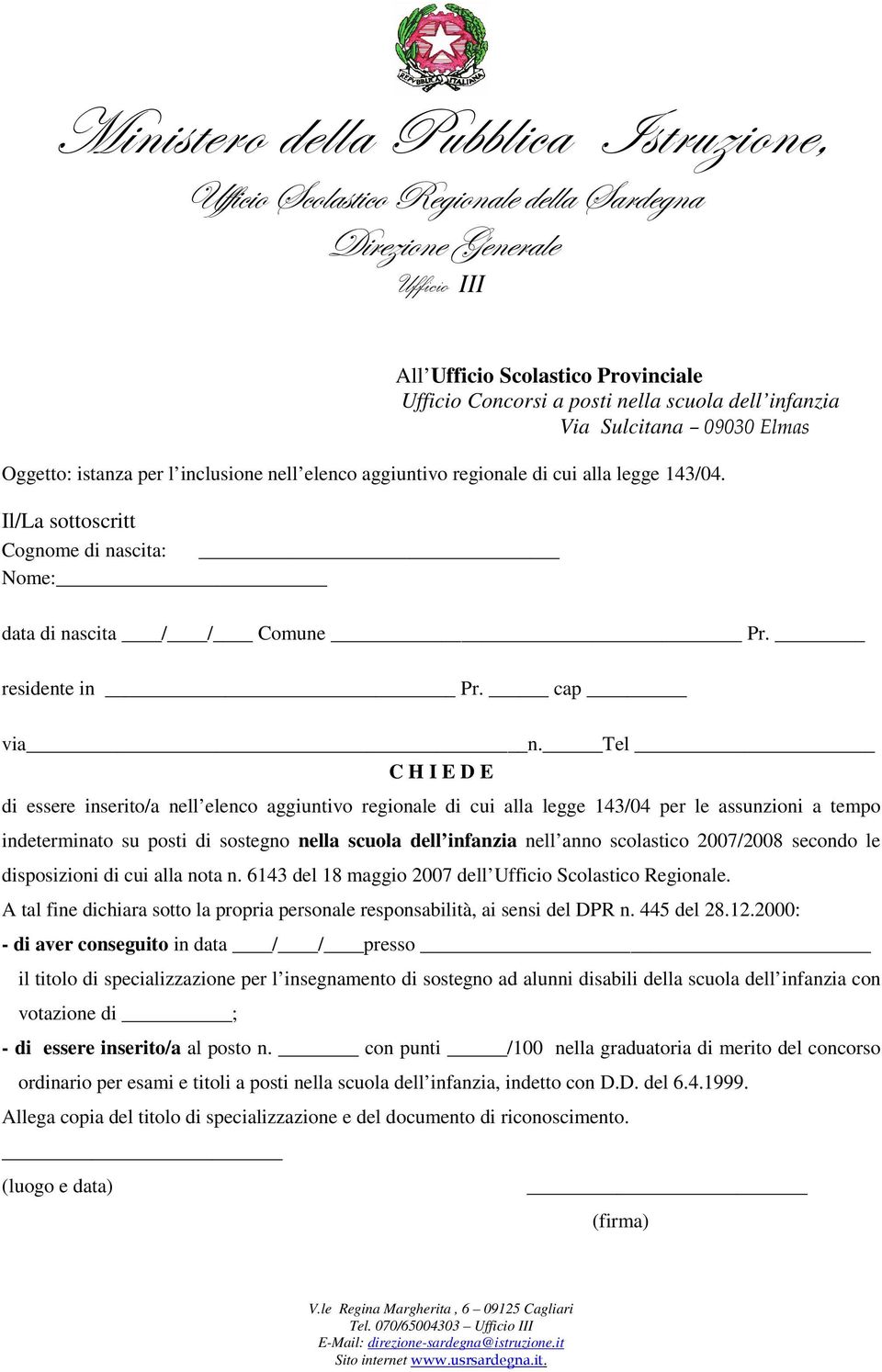 2007/2008 secondo le disposizioni di cui alla nota n. 6143 del 18 maggio 2007 dell Ufficio Scolastico Regionale.