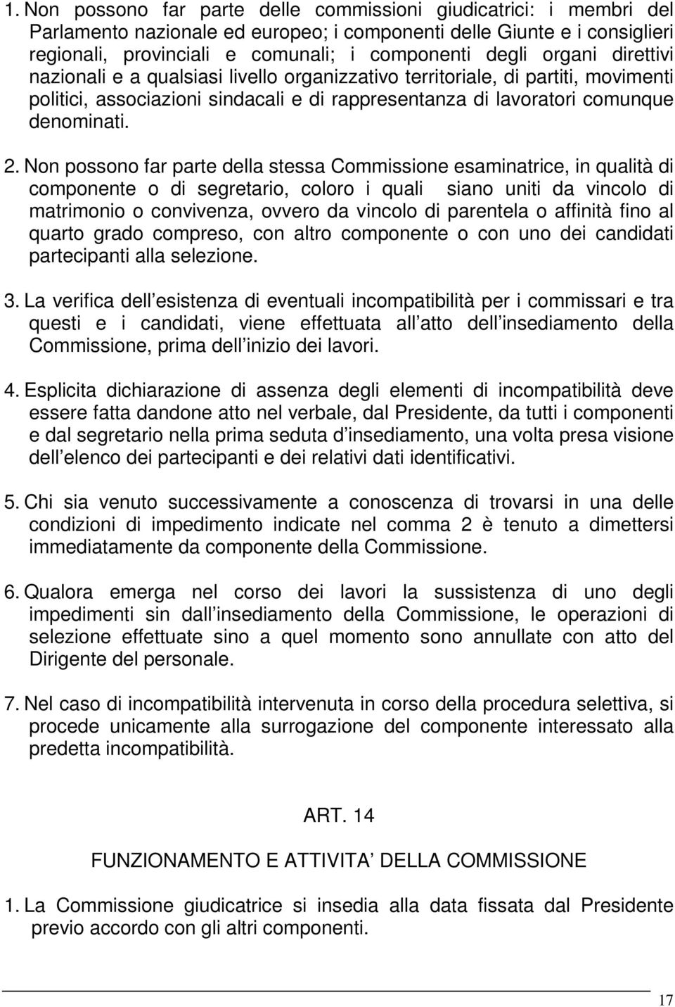 Non possono far parte della stessa Commissione esaminatrice, in qualità di componente o di segretario, coloro i quali siano uniti da vincolo di matrimonio o convivenza, ovvero da vincolo di parentela