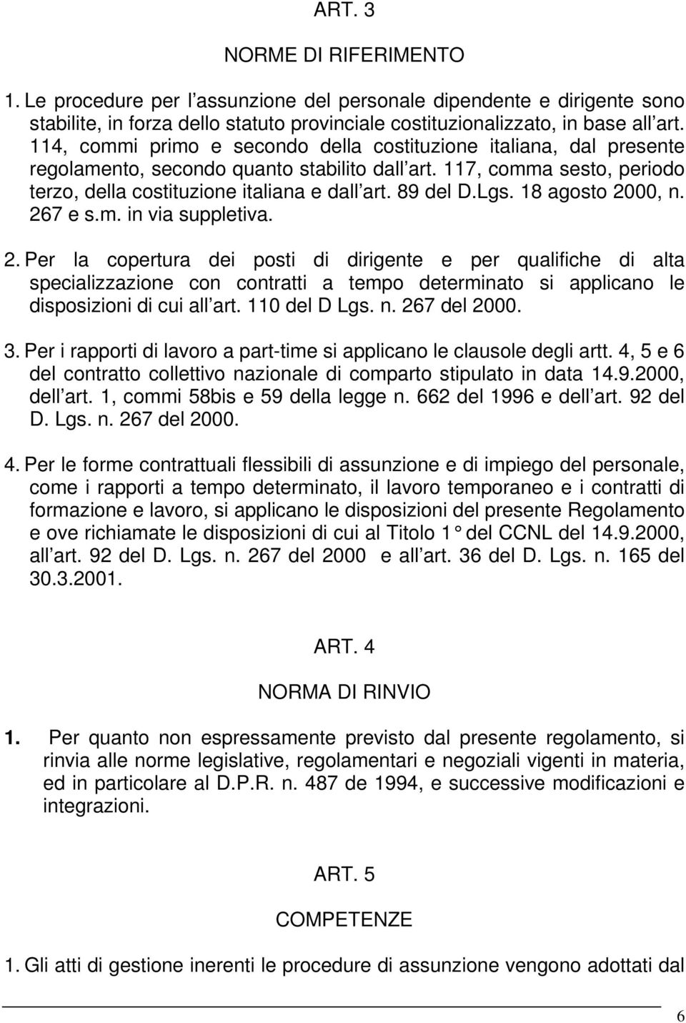 Lgs. 18 agosto 2000, n. 267 e s.m. in via suppletiva. 2. Per la copertura dei posti di dirigente e per qualifiche di alta specializzazione con contratti a tempo determinato si applicano le disposizioni di cui all art.