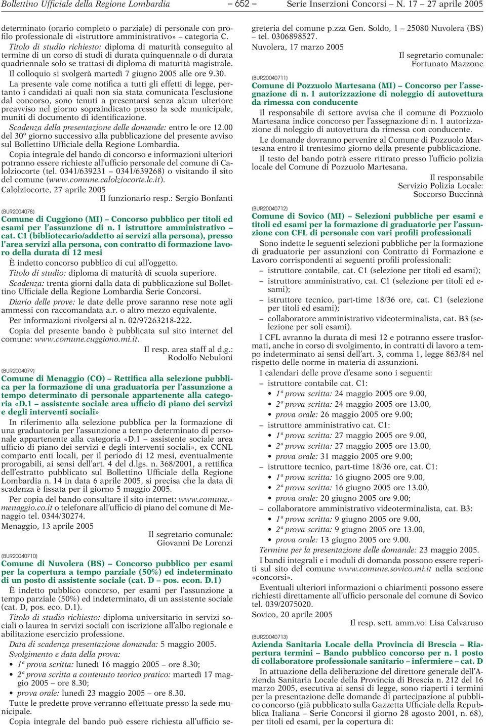 Il colloquio si svolgerà martedì 7 giugno 2005 alle ore 9.30.