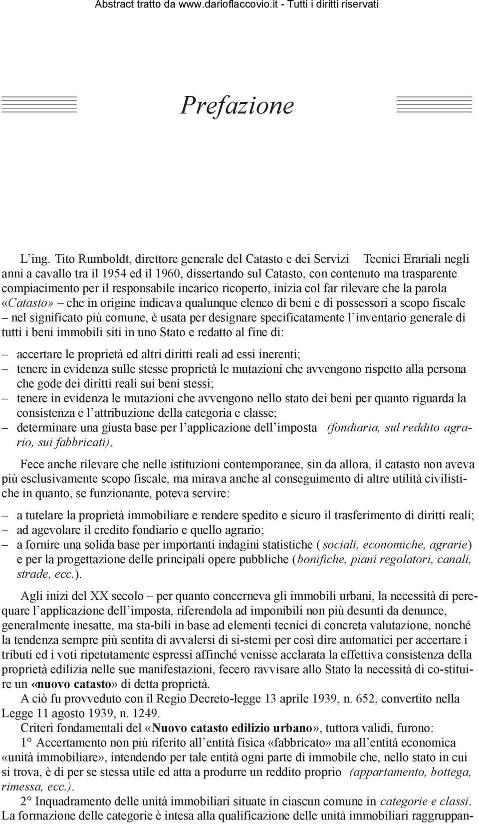 responsabile incarico ricoperto, inizia col far rilevare che la parola «Catasto» che in origine indicava qualunque elenco di beni e di possessori a scopo fiscale nel significato più comune, è usata