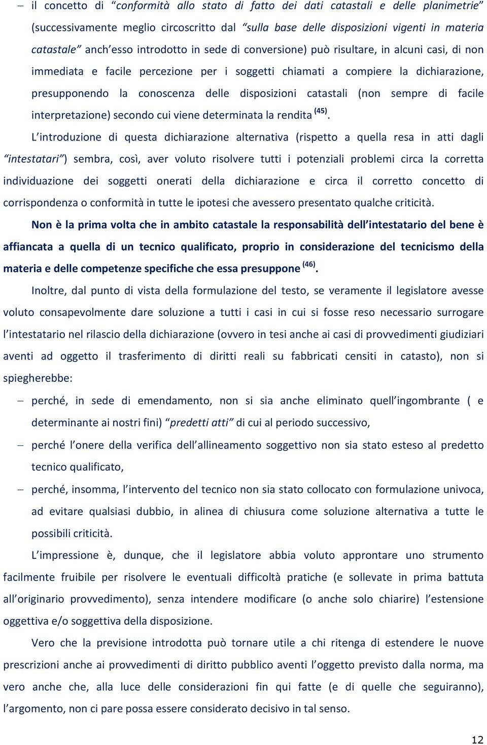 disposizioni catastali (non sempre di facile interpretazione) secondo cui viene determinata la rendita (45).