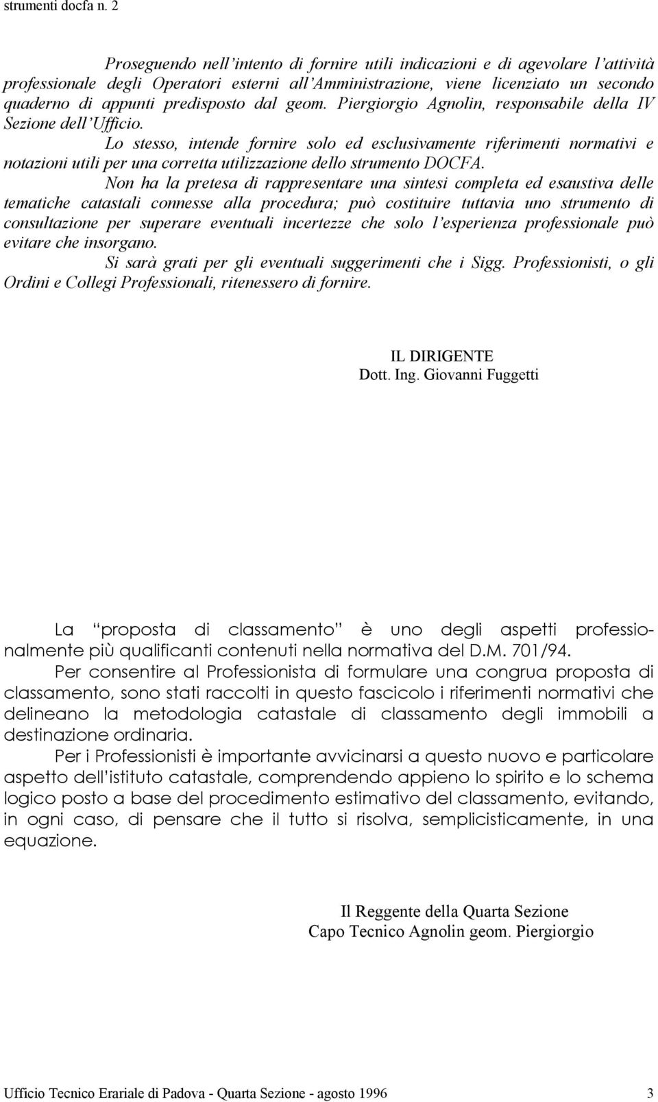 Lo stesso, intende fornire solo ed esclusivamente riferimenti normativi e notazioni utili per una corretta utilizzazione dello strumento DOCFA.