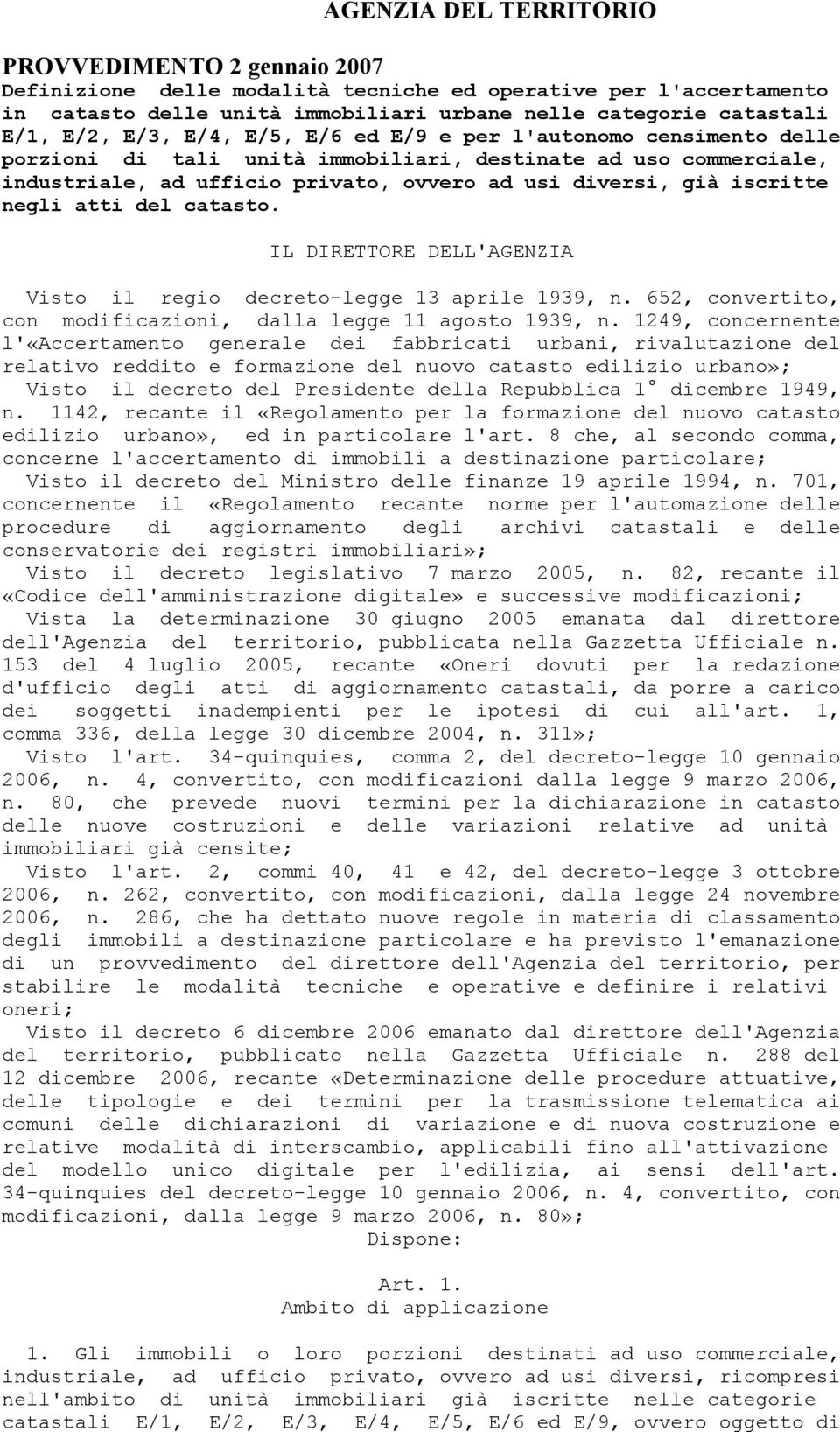 negli atti del catasto. IL DIRETTORE DELL'AGENZIA Visto il regio decreto-legge 13 aprile 1939, n. 652, convertito, con modificazioni, dalla legge 11 agosto 1939, n.