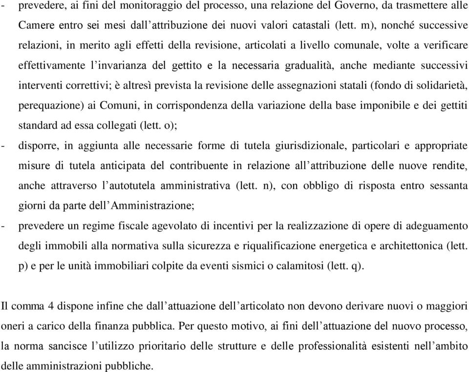 mediante successivi interventi correttivi; è altresì prevista la revisione delle assegnazioni statali (fondo di solidarietà, perequazione) ai Comuni, in corrispondenza della variazione della base