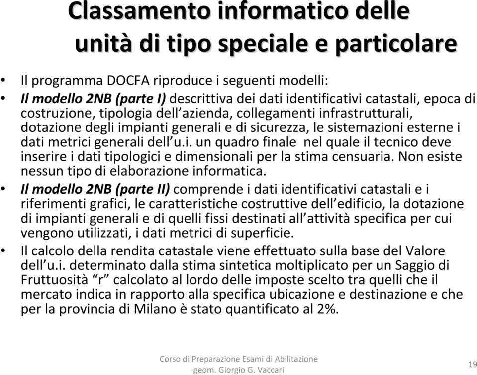 Non esiste nessun tipo di elaborazione informatica.