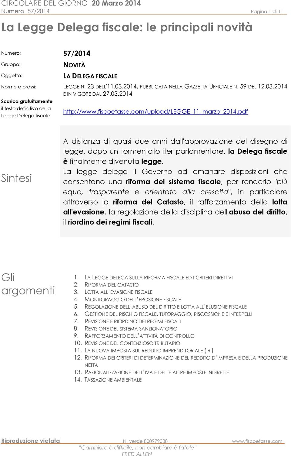 com/upload/legge_11_marzo_2014.pdf Sintesi A distanza di quasi due anni dall'approvazione del disegno di legge, dopo un tormentato iter parlamentare, la Delega fiscale è finalmente divenuta legge.