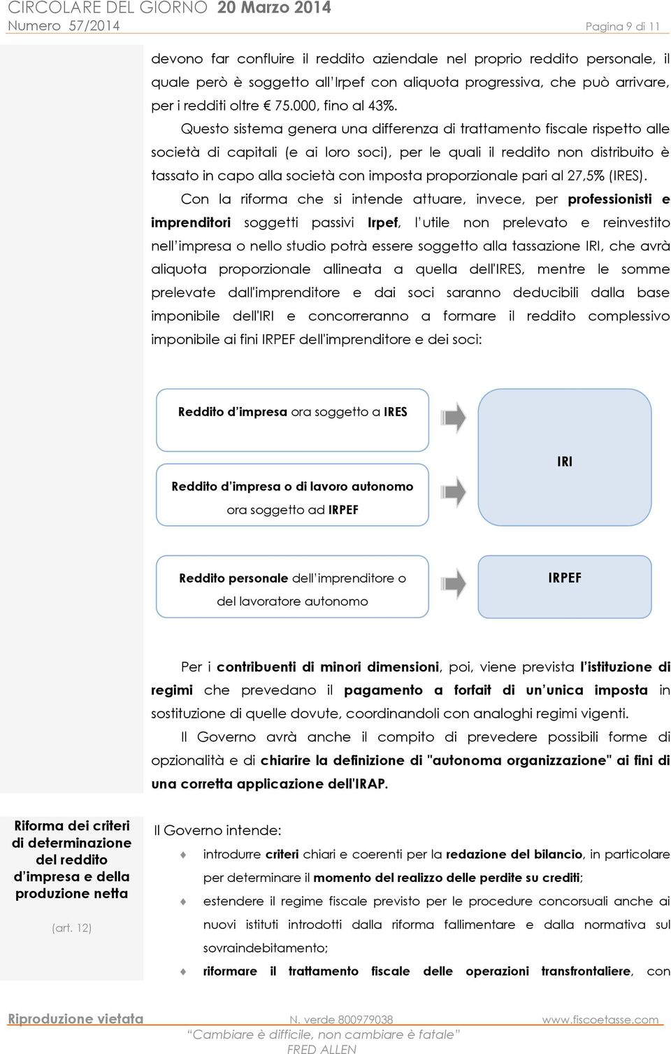 Questo sistema genera una differenza di trattamento fiscale rispetto alle società di capitali (e ai loro soci), per le quali il reddito non distribuito è tassato in capo alla società con imposta